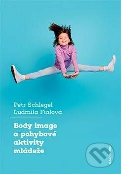 Body image a pohybové aktivity mládeže - Petr Schlegel, Karolinum, 2023