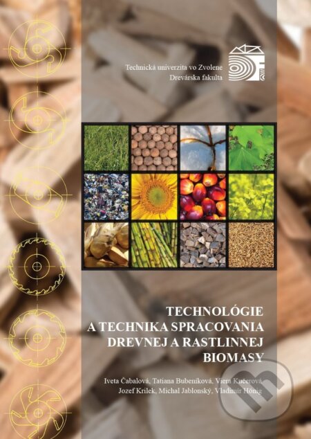 Technológia a technika spracovania drevnej a rastlinnej biomasy - Iveta Čabalová a kolektív, Technická univerzita vo Zvolene, 2021