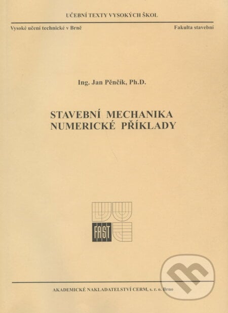 Stavební mechanika - Numerické příklady - Jan Pěnčík, Akademické nakladatelství CERM, 2009