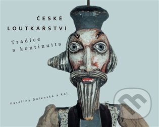 České loutkářství (Tradice a kontinuita) - Kateřina Dolenská - kniha z kategorie Divadlo