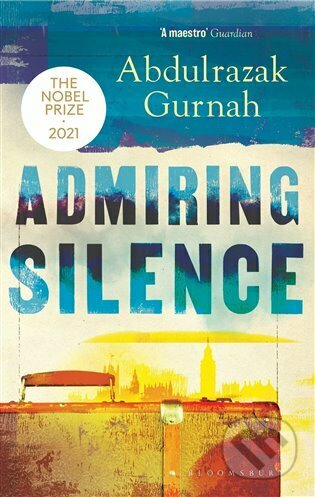 Admiring Silence - Abdulrazak Gurnah, Bloomsbury, 2022