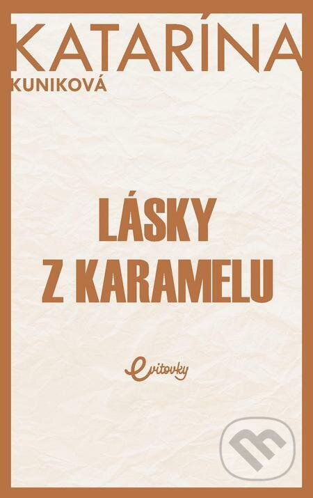 Lásky z karamelu - Katarína Kuniková