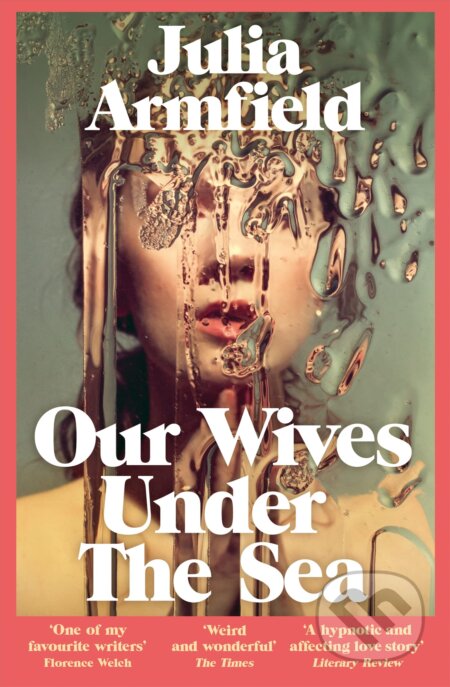 Our Wives Under The Sea - Julia Armfield, Pan Macmillan, 2023