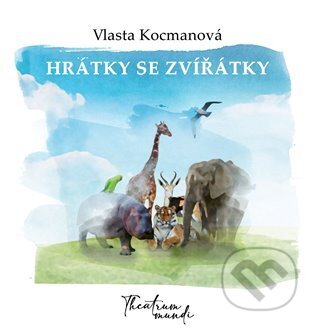 Hrátky se zvířátky - Vlasta Kocmanová, Radim Šafařík (Ilustrátor), Theatrum mundi, 2023