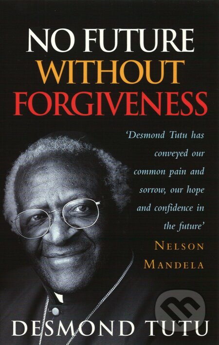 No Future Without Forgiveness - Desmond Tutu, Ebury, 2000