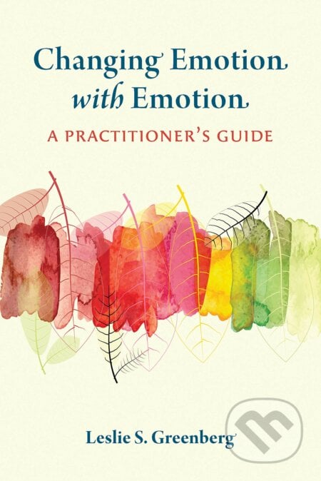 Changing Emotion With Emotion - Leslie S. Greenberg, American Psychological Association, 2021