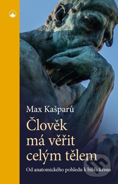 Člověk má věřit celým tělem - Max Kašparů, Karmelitánské nakladatelství, 2023