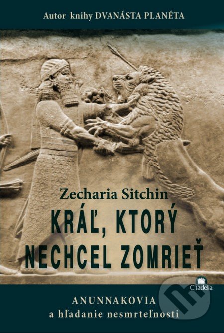 Kráľ, ktorý nechcel zomrieť - Zecharia Sitchin, Citadella, 2014