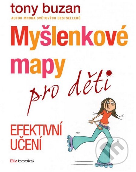 Myšlenkové mapy pro děti - Efektivní učení - Tony Buzan, BIZBOOKS, 2014