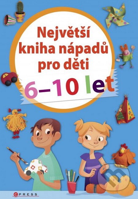 Největší kniha nápadů pro děti 6-10 let - Kolektív autorov, CPRESS, 2014