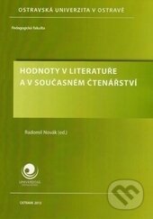 Hodnoty v literatuře a v současném čtenářství - Radomil Novák, Ostravská univerzita, 2013