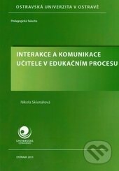 Interakce a komunikace učitele v edukačním procesu - Nikola Sklenářová, Ostravská univerzita, 2013