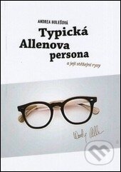 Typická Allenova persona a její stěžejní rysy - Andrea Holešová, Ostravská univerzita, 2013