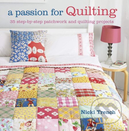 A Passion for Quilting - Nicki Trench, CICO Books, 2012
