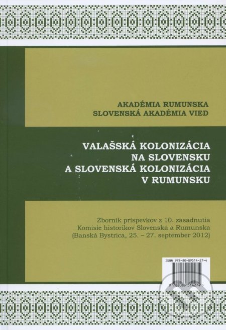 Valašská kolonizácia na Slovensku a Slovenská kolonizácia v Rumunsku, Akadémia Rumunska, SAV, 2014