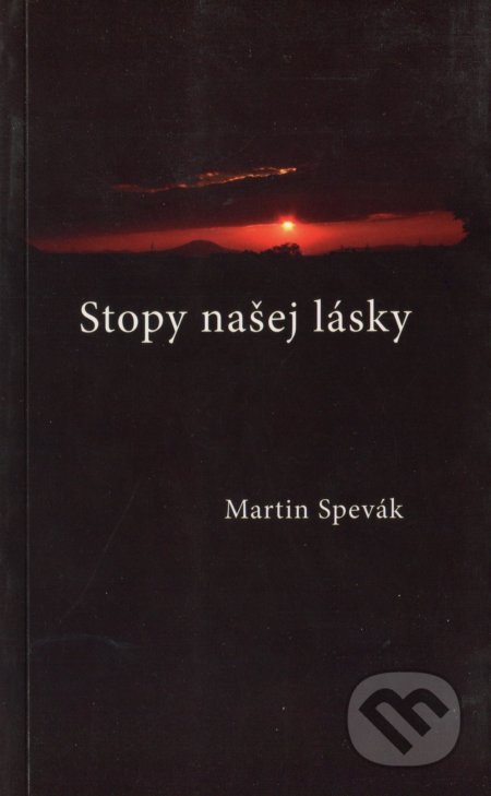 Stopy našej lásky - Martin Spevák, Vydavateľstvo Spolku slovenských spisovateľov, 2008