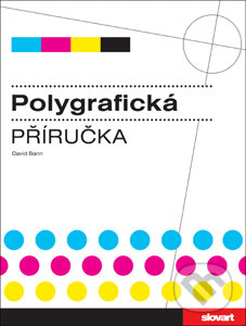Polygrafická příručka - David Bann, Slovart CZ, 2008