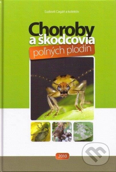Choroby a škodcovia poľných plodín - Ľudovít Cagáň a kolektív, Slovenská poľnohospodárska univerzita v Nitre, 2010
