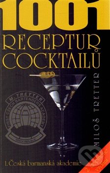 1001 receptur cocktailů - Miloš Tretter, 1.Česká barmanská akademie, 2014