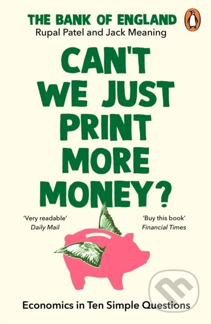 Can&#039;t We Just Print More Money? - Rupal Patel, Jack Meaning, Penguin Books, 2023