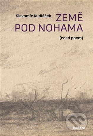 Země pod nohama (road poem) - Slavomír Kudláček, Malvern, 2023