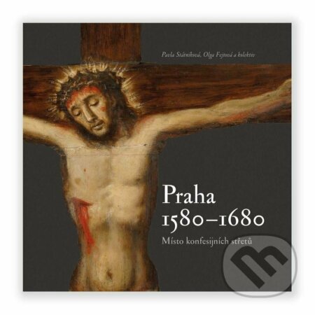 Praha 1580-1680, místo konfesijních střetů - Pavla Státníková, Muzeum hlavního města Prahy, 2021