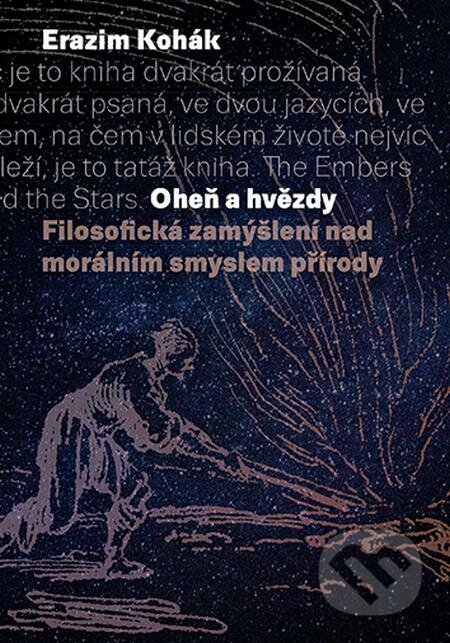 Oheň a hvězdy - Erazim Kohák, Karolinum, 2022
