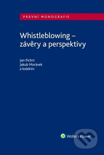 Whistleblowing - Jan Pichrt, Jakub Morávek, Wolters Kluwer, 2023