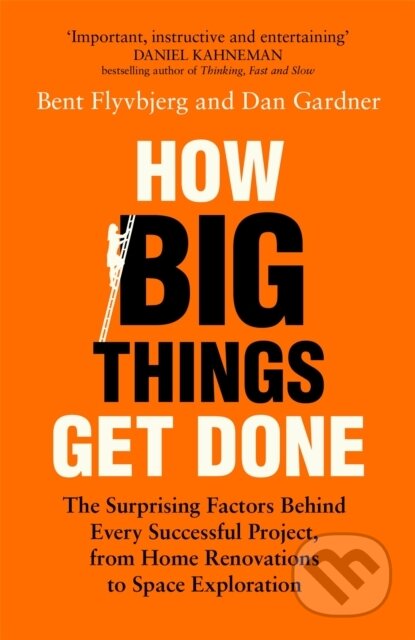 How Big Things Get Done - Bent Flyvbjerg, Dan Gardner, MacMillan, 2023