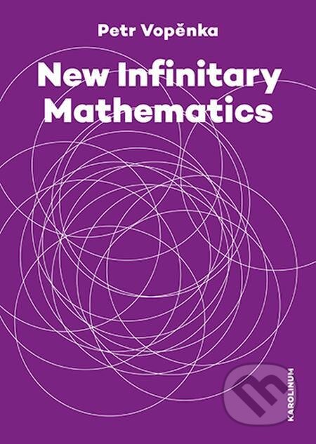 New Infinitary Mathematics - Petr Vopěnka, Karolinum, 2022