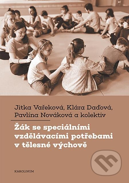 Žák se speciálními vzdělávacími potřebami v tělesné výchově - Jitka Vařeková, Karolinum, 2023