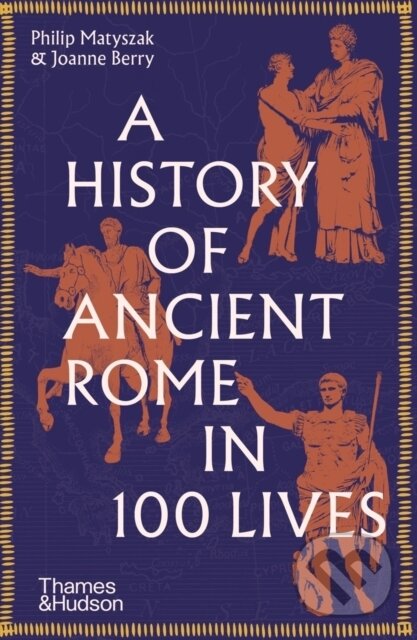A History of Ancient Rome in 100 Lives - Philip Matyszak, Joanne Berry - kniha z kategorie Historie