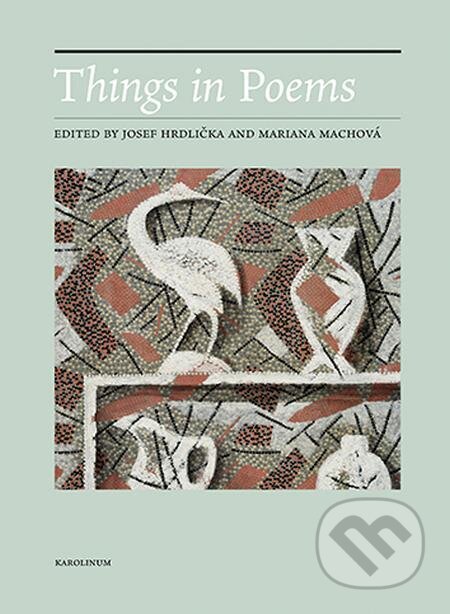 Things in Poems - Josef Hrdlička, Mariana Machová, Karolinum, 2022