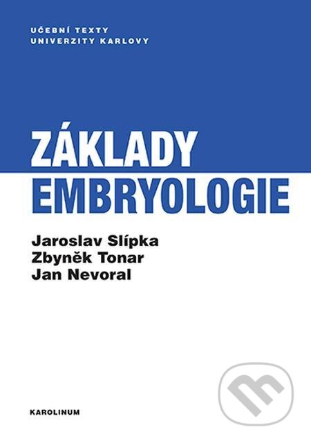 Základy embryologie - Jaroslav Slípka, Zbyněk Tonar, Jan Nevoral, Karolinum, 2022