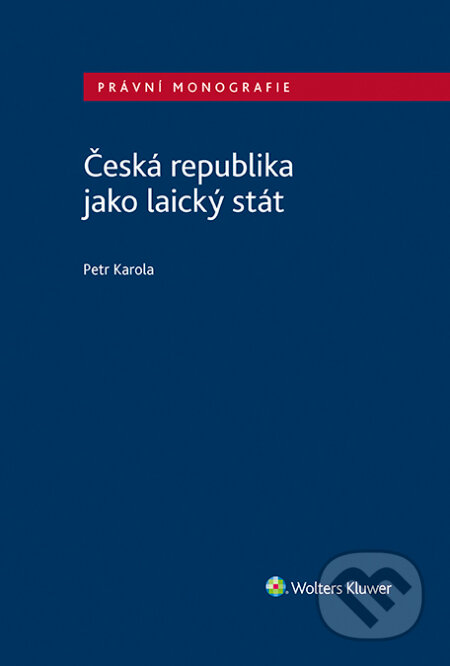 Česká republika jako laický stát - Petr Karola, Wolters Kluwer ČR, 2023