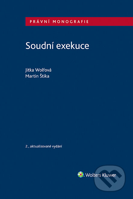 Soudní exekuce, 2. vydání - Martin Štika, Jitka Wolfová, Wolters Kluwer ČR, 2023
