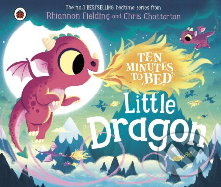 Ten Minutes to Bed: Little Dragon - Rhiannon Fielding, Chris Chatterton (Ilustrátor), Ladybird Books, 2023
