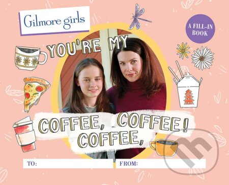Gilmore Girls: You're My Coffee, Coffee, Coffee! (A Fill-In Book) - kniha z kategorie Beletrie