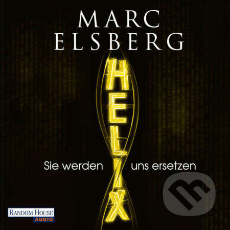 HELIX - Sie werden uns ersetzen (DE) - Marc Elsberg, Random House, 2016