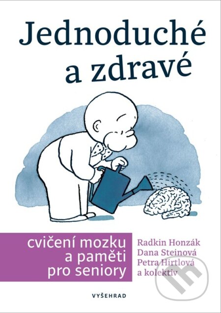 Jednoduché a zdravé cvičení mozku a paměti pro seniory - Václav Hradecký, Danuše Steinová, Petra Hirtlová, Radkin Honzák, Vyšehrad, 2023