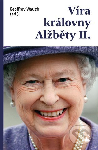 Víra královny Alžběty II. - Geoffrey Waugh, Karmelitánské nakladatelství, 2023