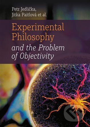 Experimental Philosophy and the Problem of Objectivity - Petr Jedlička, Pavel Mervart, 2023