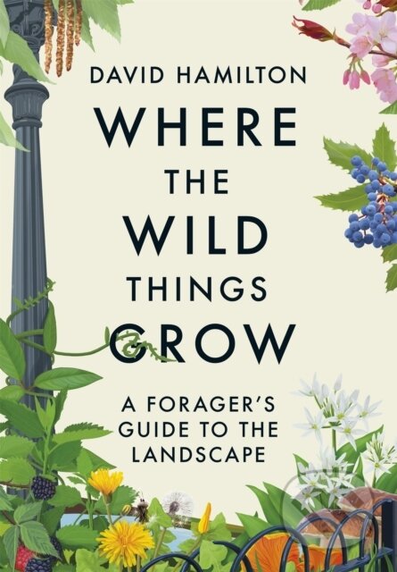 Where the Wild Things Grow - David Hamilton, Hodder Paperback, 2023