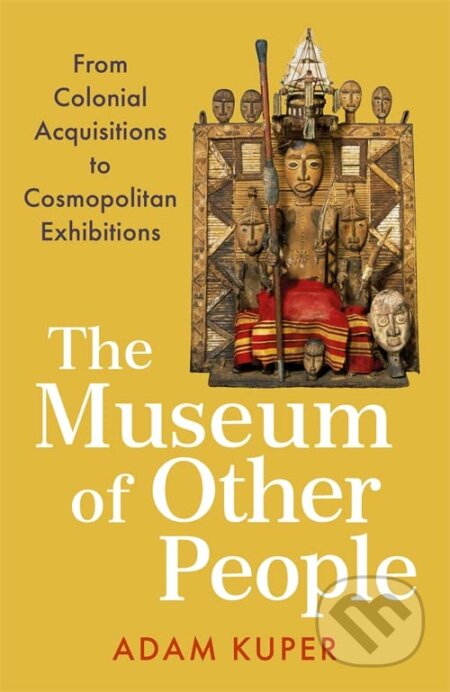 The Museum of Other People - Adam Kuper, Profile Books, 2023