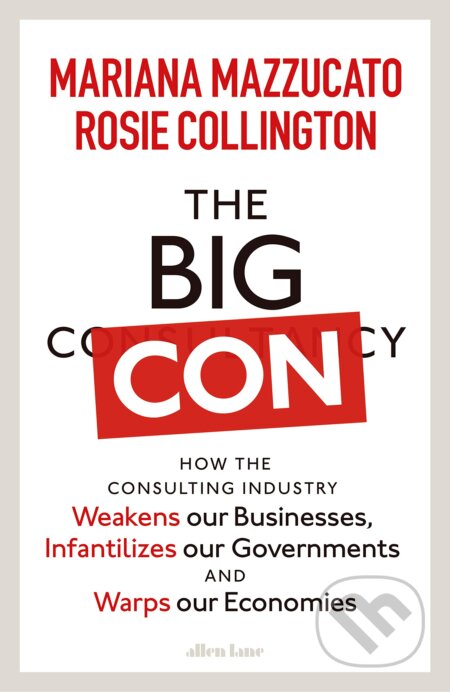 The Big Con - Mariana Mazzucato, Rosie Collington, Allen Lane, 2023