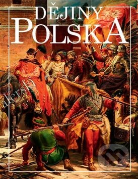 Dějiny Polska - Martin Nodl, Jiří Friedl, Miloš Řezník, Nakladatelství Lidové noviny, 2017