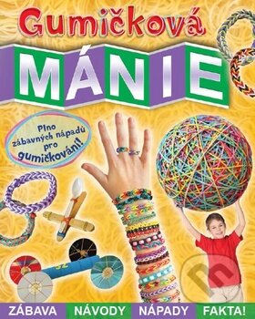 Gumičková mánie (Zábava, návody, nápady, fakta!) - kniha z kategorie Omalovánky, vystřihovánky, papír