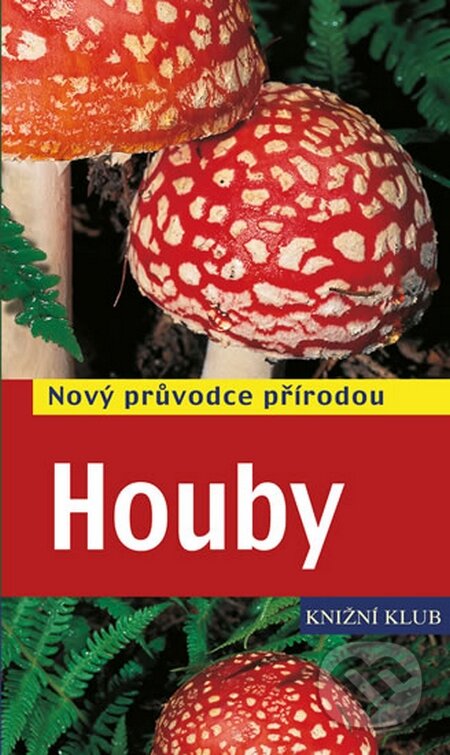 Houby - Nový průvodce přírodou - Andreas Gminder, Tanja Böhningová, Knižní klub, 2014