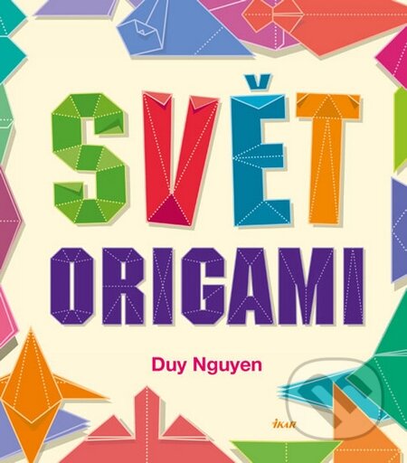 Svět origami - Duy Nguyen, Ikar CZ, 2014