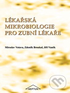 Lékařská mikrobiologie pro zubní lékaře - Miroslav Votava a kolektív, Neptun, 2007